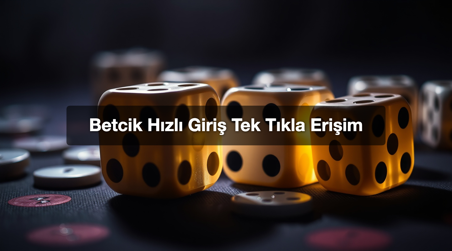 Betcik Hızlı Giriş Tek Tıkla Erişim